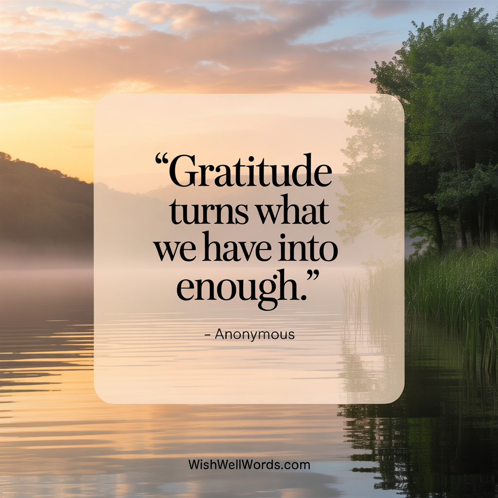 Gratitude turns what we have into enough Anonymous 1