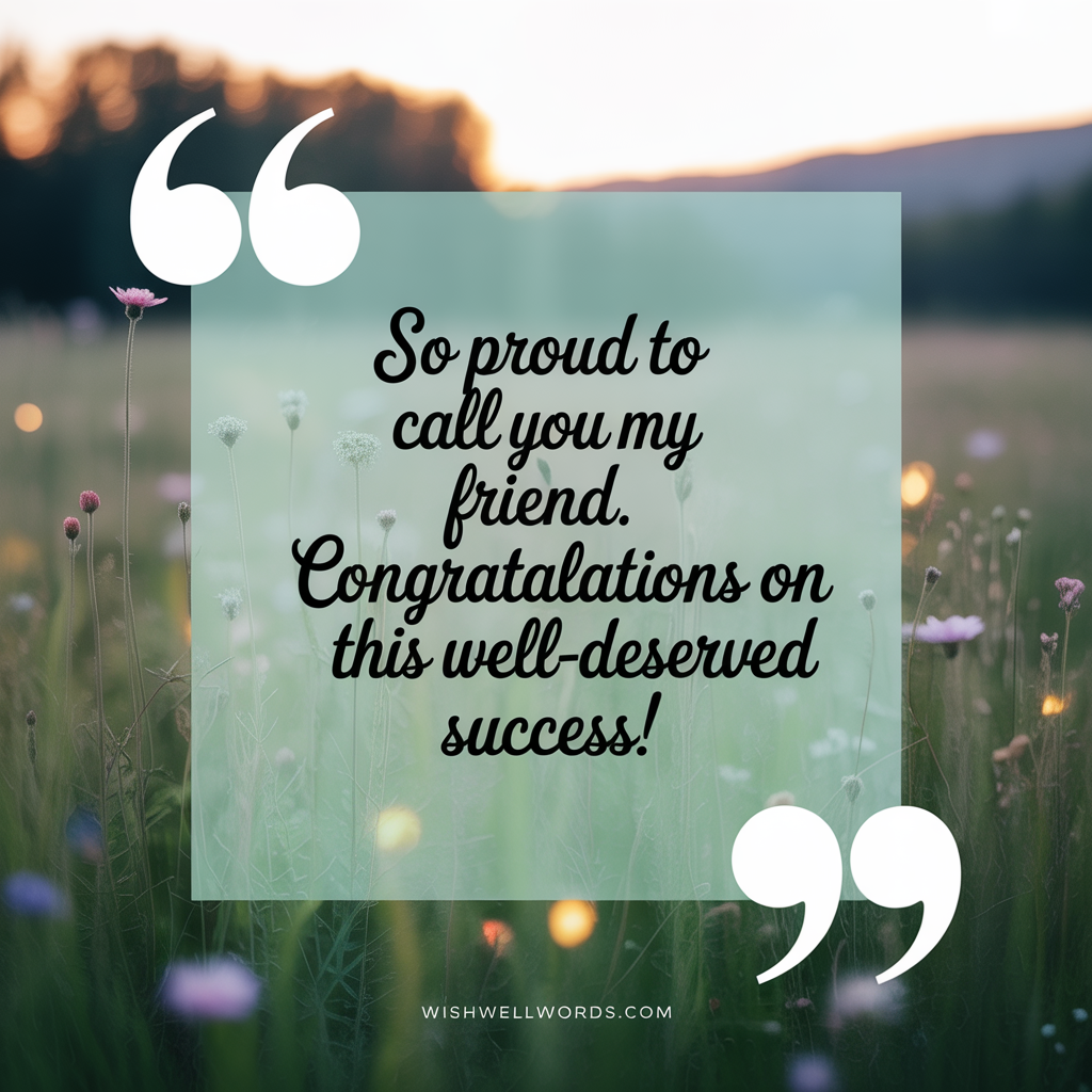 Heartfelt Graduation Congratulations Messages: 100+ Inspirational Wishes to Make Their Day 3 So proud to call you my friend. Congratulations on this well deserved success