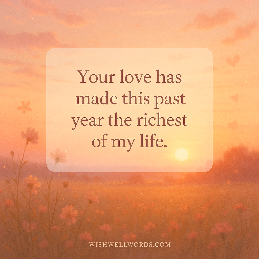 Your love has made this past year the richest of my life